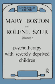 Title: Psychotherapy with Severely Deprived Children, Author: Mary Boston