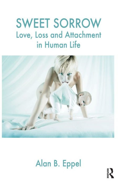 Sweet Sorrow: Love, Loss and Attachment in Human Life