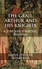 The Grail, Arthur and his Knights: A Jungian Symbolic Reading