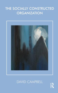 Title: The Socially Constructed Organization, Author: David Campbell