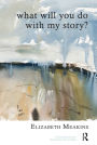 What Will You Do With My Story?