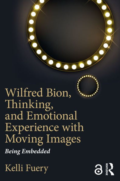Wilfred Bion, Thinking, and Emotional Experience with Moving Images: Being Embedded