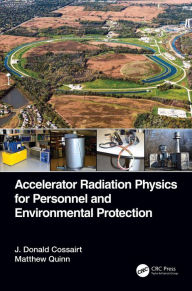 Title: Accelerator Radiation Physics for Personnel and Environmental Protection, Author: J. Donald Cossairt