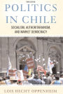 Politics In Chile: Democracy, Authoritarianism, And The Search For Development, Third Edition