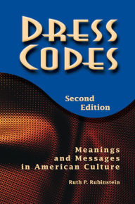 Title: Dress Codes: Meanings And Messages In American Culture, Author: Ruth Rubinstein