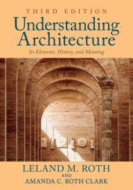 Title: Understanding Architecture: Its Elements, History, and Meaning, Author: Leland M. Roth