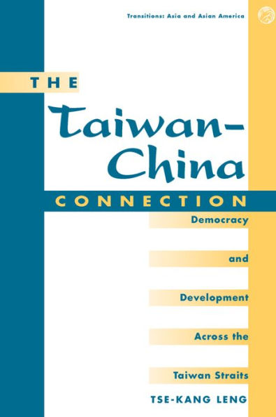 The Taiwan-china Connection: Democracy And Development Across The Taiwan Straits