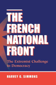 Title: The French National Front: The Extremist Challenge To Democracy, Author: Harvey G Simmons