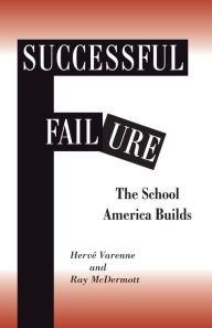 Title: Successful Failure: The School America Builds, Author: Herve Varenne
