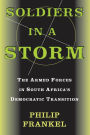 Soldiers In A Storm: The Armed Forces In South Africa's Democratic Transition