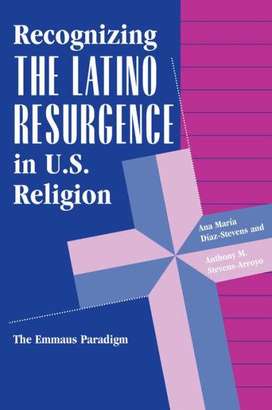 Recognizing The Latino Resurgence In U.s. Religion: The Emmaus Paradigm