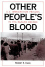 Other People's Blood: U.s. Immigration Prisons In The Reagan Decade