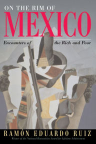 Title: On The Rim Of Mexico: Encounters Of The Rich And Poor, Author: Ramon Eduardo Ruiz