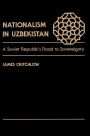 Nationalism In Uzbekistan: A Soviet Republic's Road To Sovereignty