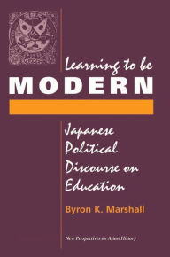 Title: Learning To Be Modern: Japanese Political Discourse On Education, Author: Byron Marshall