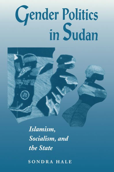 Gender Politics In Sudan: Islamism, Socialism, And The State