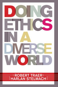 Title: Doing Ethics In A Diverse World, Author: Robert Traer