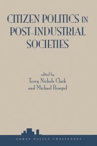 Title: Citizen Politics In Post-industrial Societies, Author: Terry Nichols Clark