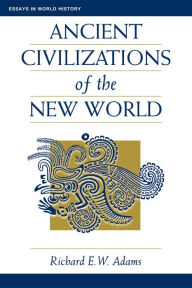 Title: Ancient Civilizations Of The New World, Author: Richard Ew Adams