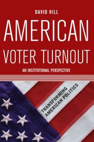 Title: American Voter Turnout: An Institutional Perspective, Author: David Hill