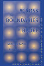 Across The Boundaries Of Belief: Contemporary Issues In The Anthropology Of Religion