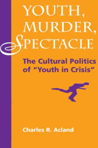Title: Youth, Murder, Spectacle: The Cultural Politics Of 