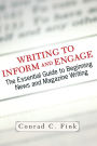 Writing To Inform And Engage: The Essential Guide To Beginning News And Magazine Writing