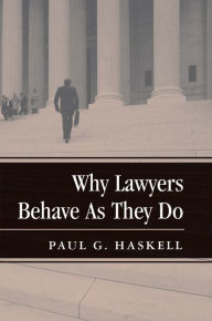 Title: Why Lawyers Behave As They Do, Author: Paul G. Haskell