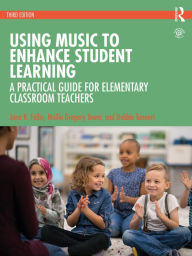 Title: Using Music to Enhance Student Learning: A Practical Guide for Elementary Classroom Teachers, Author: Jana R. Fallin