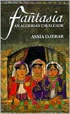 Title: Fantasia: An Algerian Cavalcade / Edition 1, Author: Assia Djebar