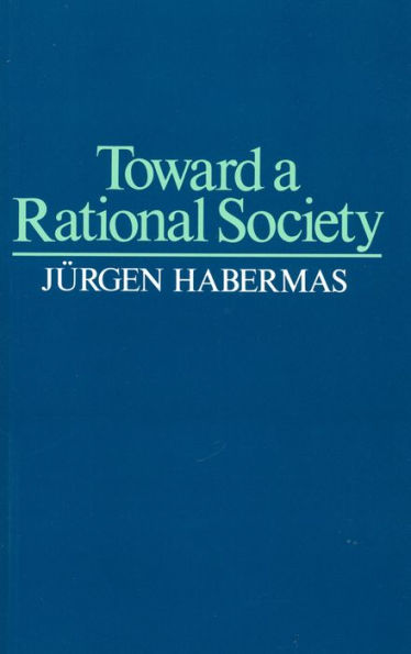 Toward a Rational Society: Student Protest, Science, and Politics / Edition 1