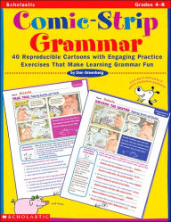 Comic-Strip Grammar: 40 Reproducible Cartoons with Engaging Practice Exercises That Make Learning Grammar fun: Grades 4-6