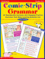 Comic-Strip Grammar: 40 Reproducible Cartoons with Engaging Practice Exercises That Make Learning Grammar fun: Grades 4-6