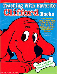 Teaching with Favorite Clifford Books: Great Activities Using 15 Books about Clifford the Big Red Dog-That Build Literacy and Foster Cooperation and K