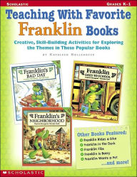 Teaching With Favorite Franklin Books: Creative, Skill-Building Activities for Exploring the Themes in These Popular Books