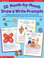 50 Month-by-Month Draw and Write Prompts: Engaging Reproducibles That Invite Young Learners to Draw and Then Write about Topics They Love.... All Year Round!