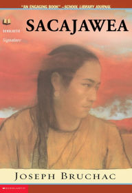 Sacajawea: The Story of Bird Woman and the Lewis and Clark Expedition
