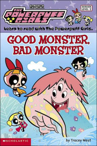 Good Monster, Bad Monster (Powerpuff Girls Readers Series #6)