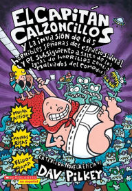 Title: El Capitán Calzoncillos y la invasion de las horribles senoras del espacio sideral (Captain Underpants and the Invasion of the Incredibly Naughty Cafeteria Ladies from Outer Space), Author: Dav Pilkey
