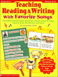 Teaching Reading & Writing with Favorite Songs: Irresistible Pocket Chart Activities, Picture Cards & Props, Read & Write Mini-Books, and More