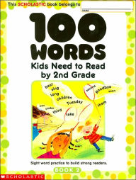 Title: 100 Words Kids Need to Read by 2nd Grade: Sight Word Practice to Build Strong Readers, Author: Scholastic Inc.