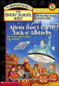 Aliens Don't Carve Jack-O'-Lanterns (Adventures of the Bailey School Kids: Special Series)