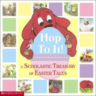 Hop to It! A Scholastic Treasury of Easter Tales