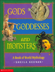 Gods, Goddesses, And Monsters: A Book of World Mythology