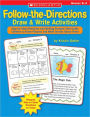 Follow-the-Directions Draw and Write Activities: Step-by-Step Directions and Writing Prompts That Guide Children to Draw Pictures and Write Stories about Them