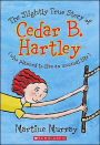 The Slightly True Story of Cedar B. Hartley: (who planned to live an unusual life)