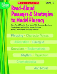 Read-Aloud Passages & Strategies to Model Fluency: Grades 1-2: More Than 20 Teacher Read-Alouds With Discussion Questions, Think-Alouds, and Tips That Support Students' Fluency Development and Comprehension