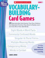 Vocabulary-Building Card Games: Grade 1: 20 Reproducible Card Games That Give Children the Repeated Practice They Need to Really Learn and Use More Than 300 Words