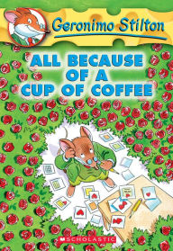 Title: All Because of a Cup of Coffee (Geronimo Stilton Series #10), Author: Geronimo Stilton