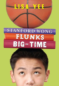 Title: Stanford Wong Flunks Big-Time (Millicent Min Trilogy Series #2), Author: Lisa Yee